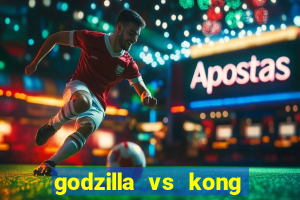 godzilla vs kong filme completo dublado topflix